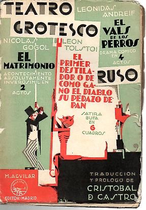 TEATRO GROTESCO RUSO. EL MATRIMONIO. EL PRIMER DESTILADOR O DE C�MO GANO EL DIABLO SU PEDAZO DE PAN. EL VALS DE LOS PERROS.