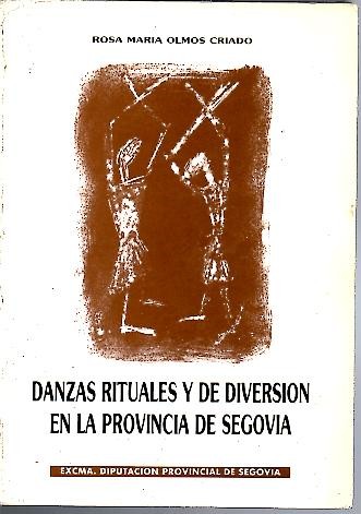 DANZAS RITUALES Y DE DIVERSION EN LA PROVINCIA DE SEGOVIA.