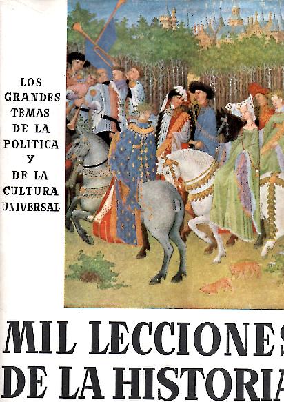 MIL LECCIONES DE LA HISTORIA. LOS GRANDES TEMAS DE LA POLITICA Y DE LA CULTURA UNIVERSAL. I. TIEMPOS ANTIGUOS Y MEDIOS. II. TIEMPOS MODERNOS.