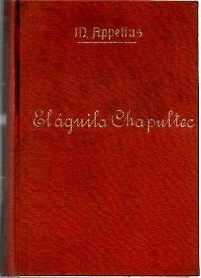 EL AGUILA DE CHAPULTEPEC. MEJICO BAJO LOS ASPECTOS GEOGRAFICO, HISTORICO, ETNICO, POLITICO, NATURAL, SOCIAL Y ECONOMICO.