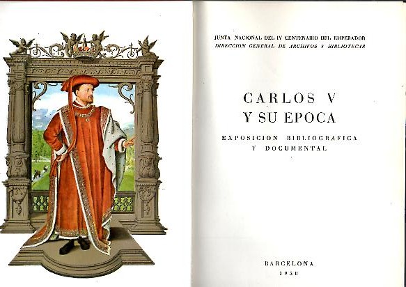 CARLOS V Y SU EPOCA: EXPOSICION BIBLIOGRAFICA Y DOCUMENTAL.