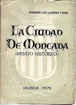LA CIUDAD DE MONCADA. (ENSAYO HISTORICO).