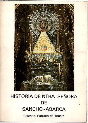 HISTORIA DE NUESTRA SEORA DE SANCHO - ABARCA. CELESTIAL PATRONA DE TAUSTE.