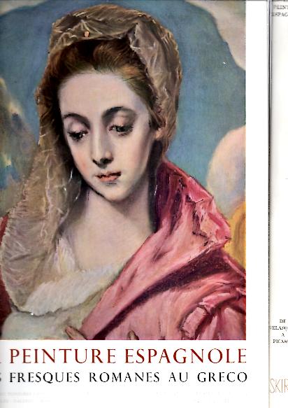 LA PEINTURE ESPAGNOLE. I. DES FRESQUES ROMANES AU GRECO. II. DE VELASQUEZ A PICASSO.