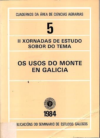 II XORNADAS DE ESTUDO SOBOR DO TEMA OS USOS DO MONTE EN GALICIA. CELEBRADAS NO CENTRO FORESTAL DE LOURIZAN (PONTEVEDRA), OS DIAS 6 Y 7 DE OUTUBRO DE 1983, E ORGANIZADAS POLA AREA DE CIENCIAS AGRARIAS DO SEMINARIO DE ESTUDOS GALEGOS.