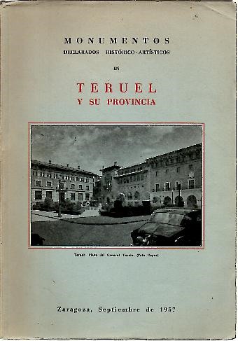 MONUMENTOS DECLARADOS HISTORICO-ARTISTICOS EN TERUEL Y SU PROVINCIA.