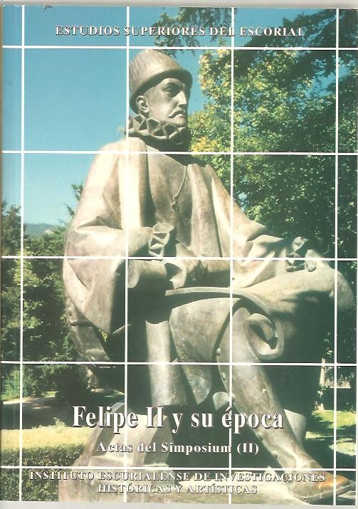 FELIPE II Y SU EPOCA. ACTAS DEL SIMPOSIUM (II), 1-5-IX-1998.