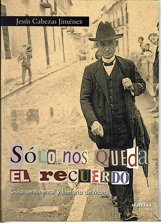 SOLO NOS QUEDA EL RECUERDO. GUIA SENTIMENTAL Y LITERARIA DE MOTRIL.