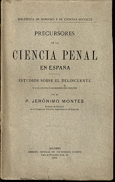 PRECURSORES DE LA CIENCIA PENAL EN ESPAA. ESTUDIOS SOBRE EL DELINCUENTE Y LAS CAUSAS Y REMEDIOS DEL DELITO.