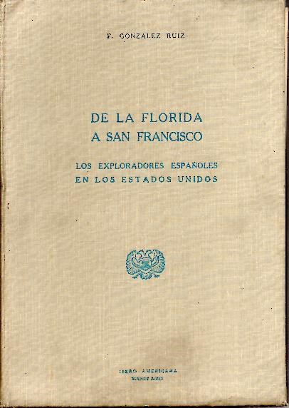 DE LA FLORIDA A SAN FRANCISCO. LOS EXPLORADORES EXPAOLES EN LOS ESTADOS UNIDOS.