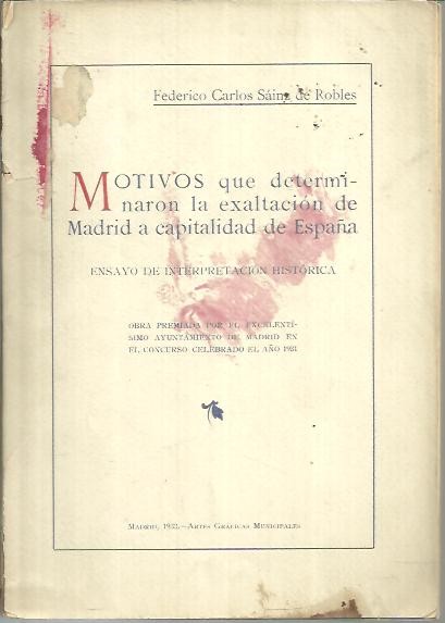 MOTIVOS QUE DETERMINARON LA EXALTACION DE MADRID A CAPITALIDAD DE ESPAA. ENSAYO DE INTERPRETACION HISTORICA.