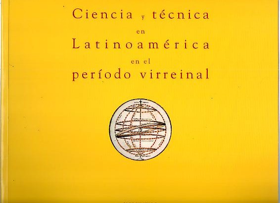 CIENCIA Y TECNICA EN LATINOAMERICA EN EL PERIODO VIRREINAL.