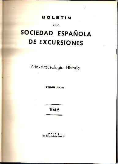 BOLETIN DE LA SOCIEDAD ESPAOLA DE EXCURSIONES. ARTE-ARQUEOLOGIA-HISTORIA. TOMO LXVI. AO L. 1942.