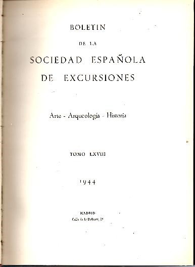 BOLETIN DE LA SOCIEDAD ESPAOLA DE EXCURSIONES. ARTE-ARQUEOLOGIA-HISTORIA. TOMO LXVIII. AO LII. 1944.
