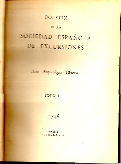 BOLETIN DE LA SOCIEDAD ESPAOLA DE EXCURSIONES. ARTE-ARQUEOLOGIA-HISTORIA. TOMO L. AO LIII. 1946.