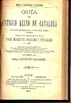 GUIA DEL ANTIGUO REINO DE CATALU�A. PROVINCIAS DE BARCELONA, TARRAGONA, LERIDA Y GERONA. VIAJE GEOGRAFICO, ARTISTICO Y PINTORESCO.