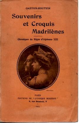 SOUVENIRS ET CROQUIS MADRILENES. CHRONIQUES DU REGNE D'ALPHONSE XIII.