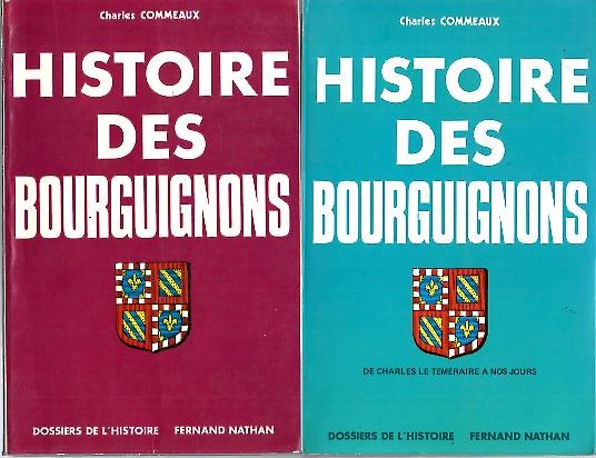 HISTOIRE DES BOURGUIGNONS. I. DES ORIGINS A LA FIN DU REGNE DES DUCS. II. DE CHARLES LE TEMERAIRE A NOS JOURS.