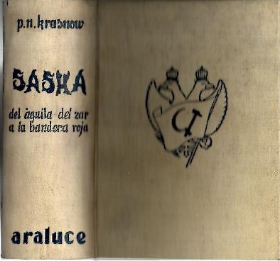 SASKA. DEL AGUILA DEL ZAR A LA BANDERA ROJA. I. GENESIS DE LA GUERRA, II. EN PLENA ANARQUIA, III. LA REVOLUCION SOVIETICA.