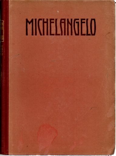 MICHELANGELO. DES MEISTERS WERKE IN 169 ABBILDUNGEN.