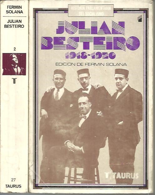 HISTORIA PARLAMENTARIA DEL SOCIALISMO: JULIAN BESTEIRO. POLITICA Y LEGISLATURAS DE LA MONARQUIA (1918-1923). TOMO II..