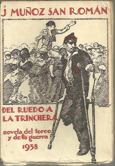 DEL RUEDO A LA TRINCHERA. (NOVELA DEL TOREO Y DE LA GUERRA).