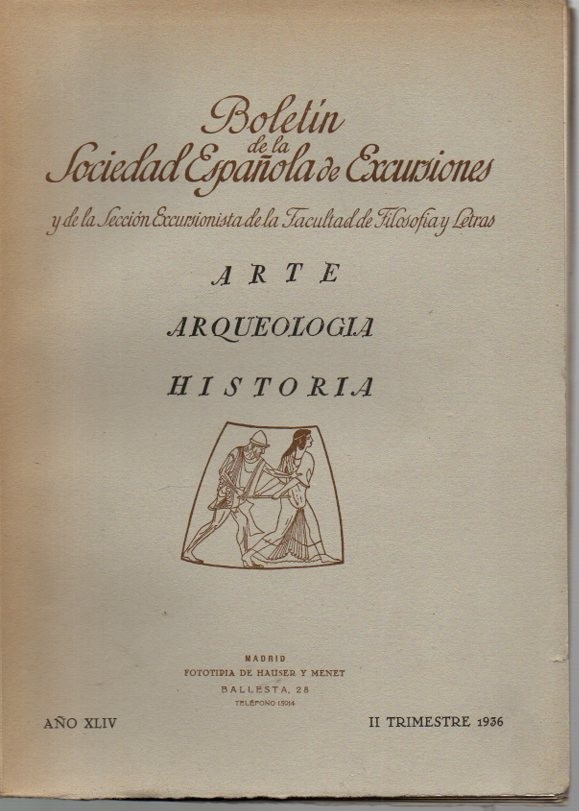 BOLETIN DE LA SOCIEDAD ESPAOLA DE EXCURSIONES Y DE LA SECCION EXCURSIONISTA DE LA FACULTAD DE FILOSOFIA Y LETRAS. ARTE. ARQUEOLOGIA. HISTORIA. AO XLIV. II TRIMESTRE 1936.