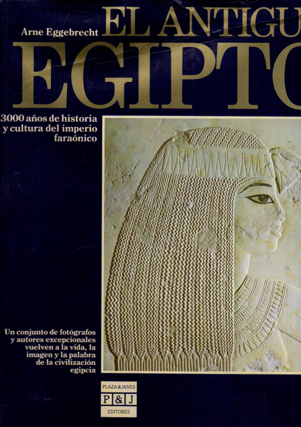 EL ANTIGUO EGIPTO. 3000 AOS DE HISTORIA Y CULTURA DEL IMPERIO FARAONICO.