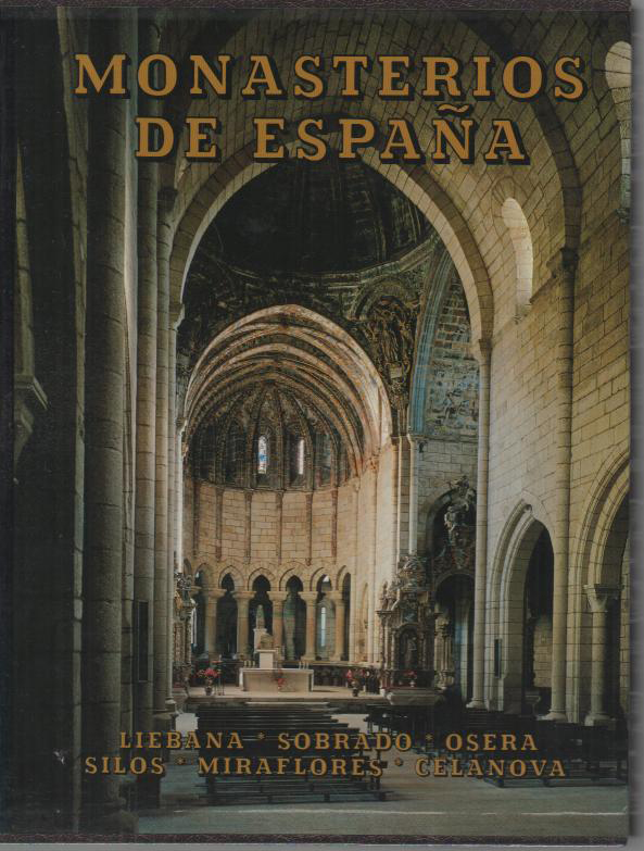 MONASTERIOS DE ESPAA. LIEBANA, SOBRADO, OSERA, CELANOVA, SILOS, MIRAFLORES.