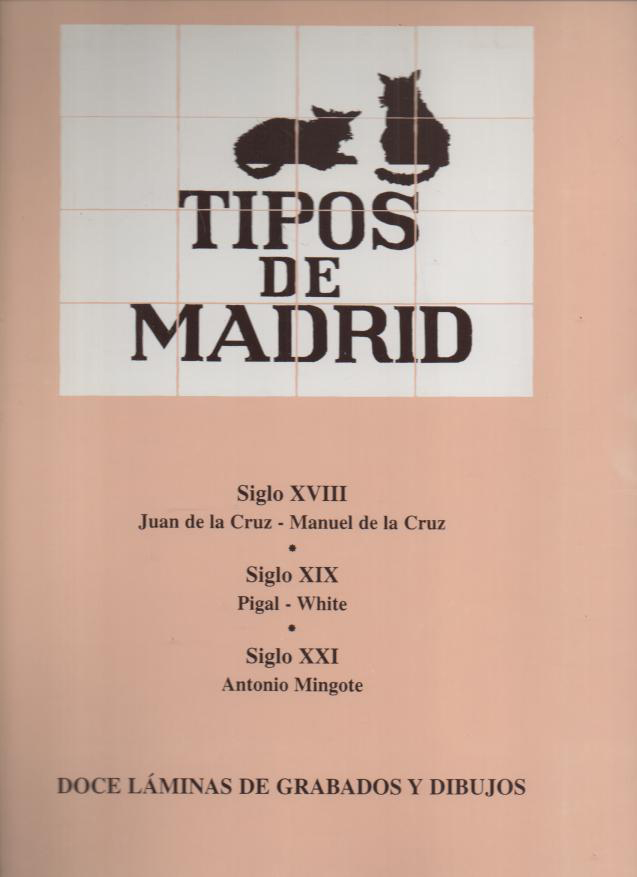 TIPOS DE MADRID. DOCE LAMINAS DE GRABADOS Y DIBUJOS. SIGLO XVIII, JUAN DE LA CRUZ, MANUEL DE LA CRUZ. SIGLO XIXI, PIGAL, WHITE. SIGLO XXI, ANTONIO MINGOTE.