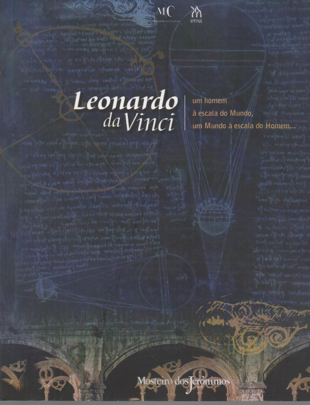 LEONARDO DA VINCI. UM HOMEM A ESCAL DO MUNDO, UM MUNDO A ESCAL DO HOMEM... EXPOSIAO DO CODEX LEICESTER. O DE SETEMBRO A 9 DE NOVEMBRO DE 1998, MOSTEIRO DOS JERONIMOS.