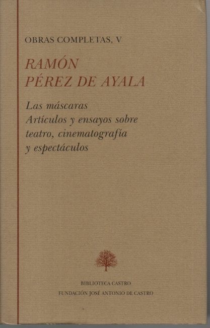 OBRAS COMPLETAS. V. (ENSAYOS 1). LAS MASCARAS. ARTICULOS Y ENSAYOS SOBRE TEATRO, CINEMATOGRAFIA Y ESPECTACULOS.