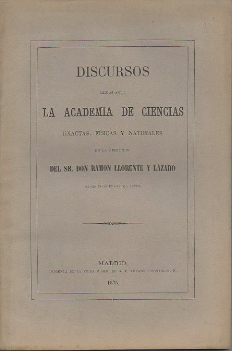 DISCURSOS LEIDOS ANTE LA REAL ACADEMIA DE CIENCIAS EXACTAS, FISICAS Y NATURALES EN LA RECEPCION EL DIA 3 DE ENERO DE 1875.