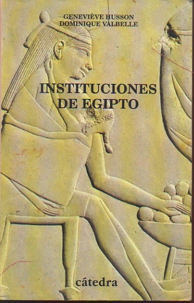INSTITUCIONES DE EGIPTO. DE LOS PRIMEROS FARAONES A LOS EMPERADORES ROMANOS.
