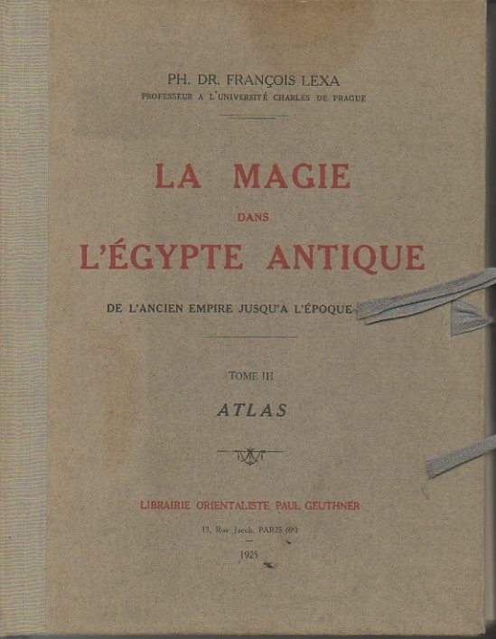 LA MAGIE DANS L'EGYPTE ANTIQUE. DE L'ANCIEN EMPIRE JUSQU'A L'EPOQUE COPE. TOME III. ATLAS.