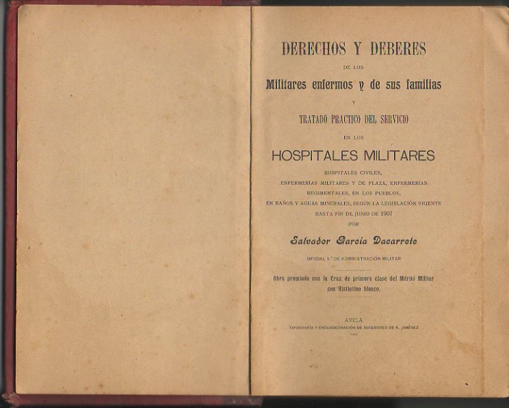 DERECHOS Y DEBERES DE LOS MILITARES ENFERMOS Y DE SUS FAMILIAS Y TRATADO PRACTICO DEL SERVICIO EN LOS HOSPITALES MILITARES, HOSPITALES CIVILES, ENFERMERIAS MILITARES Y DE PLAZA, ENFERMERIAS REGIMENTALES, EN LOS PUEBLOS, EN BAOS Y AGUAS MINERALES...