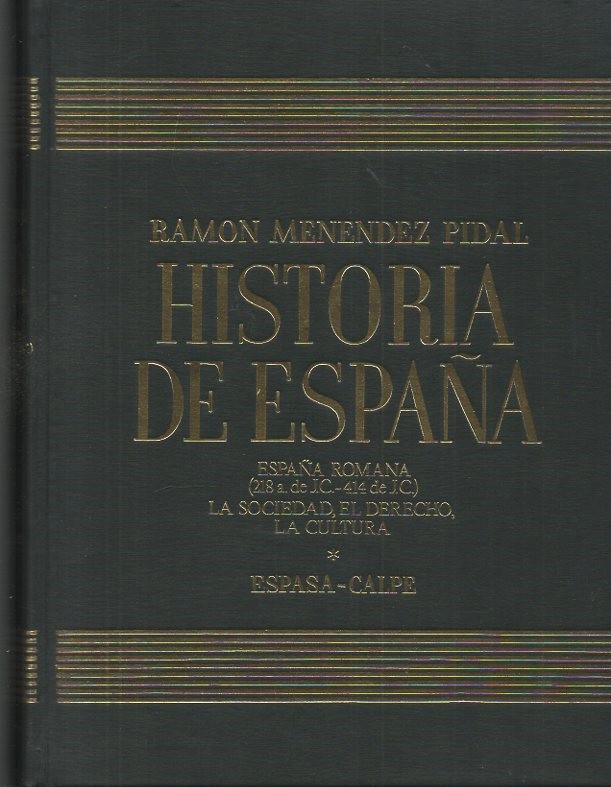 HISTORIA DE ESPAÑA. TOMO II. ESPAÑA ROMANA (218 A. DE J. C. -414 DE J. C.) VOLUMEN II. LA SOCIEDAD, EL DERECHO, LA CULTURA.