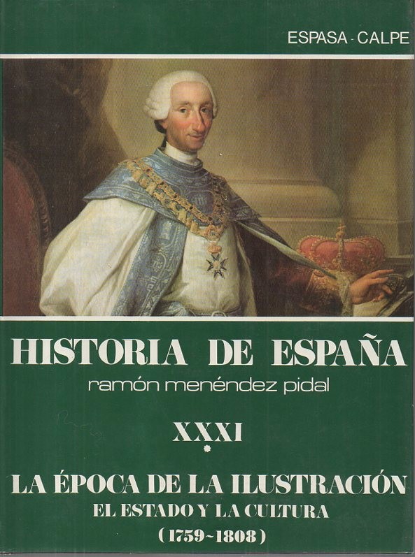 HISTORIA DE ESPAA. TOMO XXXI. LA EPOCA DE LA ILUSTRACION. VOLUMEN I. EL ESTADO Y LA CULTURA (1759-1808).