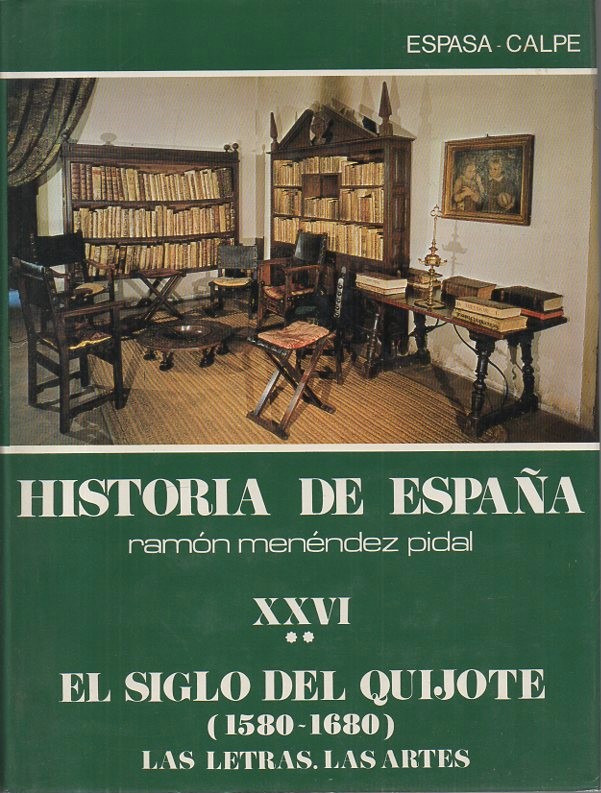 HISTORIA DE ESPAA. TOMO XXVI. EL SIGLO DEL QUIJOTE (1580-1680). VOLUMEN II. LAS LETRAS. LAS ARTES.