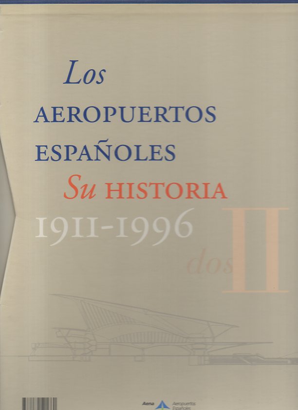 LOS AEROPUERTOS ESPAOLES. SU HISTORIA 1911-1996.