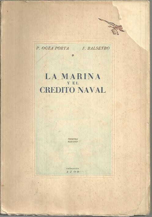 LA MARINA Y EL CREDITO NAVAL ESTUDIO ECONOMICO, HISTORICO Y DE LEGISLACION FINANCIERA.