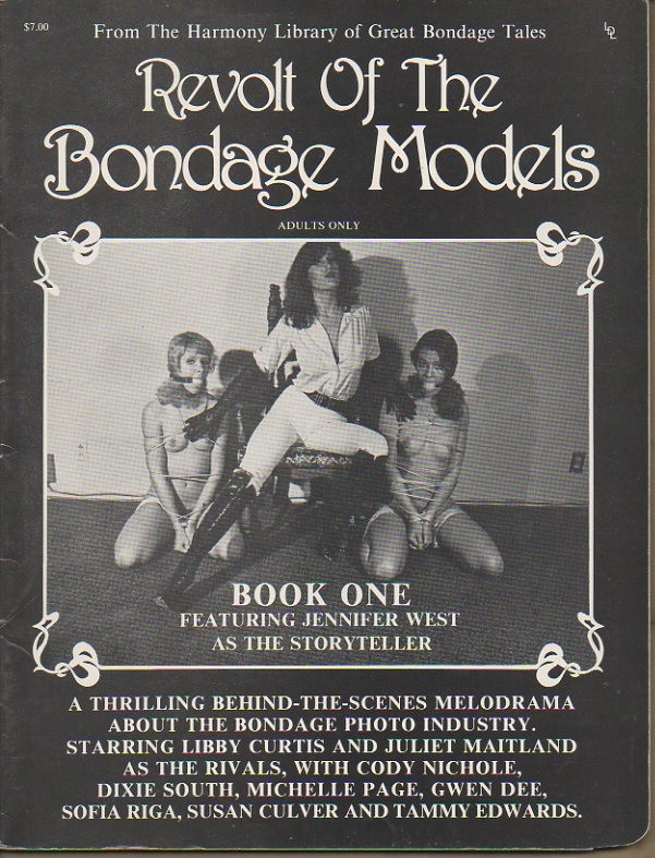 REVOLT OF THE BONDAGE MODELS. BOOK ONE. FEATURING JENNIFER WEST AS THE STORYTELLER.