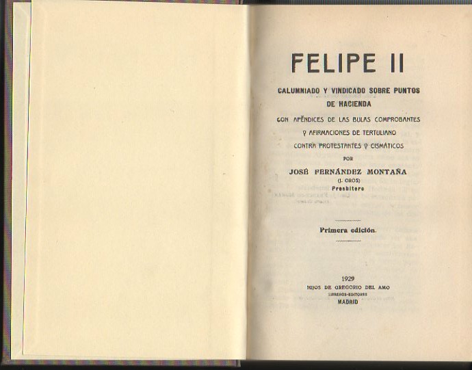 FELIPE II CALUMNIADO Y VINDICADO SOBRE PUNTOS DE HACIENDA. CON APENDICES DE LAS BULAS COMPROBANTES Y AFIRMACIONES DE TERTULIANO CONTRA PROTESTANTES Y CISMATICOS.