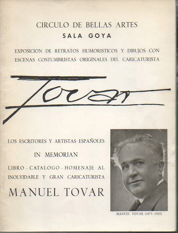 TOVAR. EXPOSICION DE RETRATOS HUMORISTICOS Y DIBUJOS CON ESCENAS COSTUMBRISTAS ORIGINALES DEL CARICATURISTA. LOS ESCRITORES Y ARTISTAS ESPAOLES IN MEMORIAN. LIBRO, CATALOGO, HOMENAJE AL INOLVIDABLE Y GRAN CARICATURISTA MANUEL TOVAR.