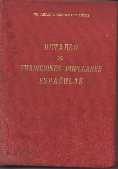RETABLO DE TRADICIONES POPULARES ESPAOLAS. REFRANES, COPLAS, LEYENDAS, MITOS SUPERSTICIONES, CREENCIAS Y DEVOCIONES, CUENTOS, COSTUMBRES, ALIMENTACION, MODOS DE VIVIR Y DE CONVIVIR, REMEDIOS POPULARES Y DEMAS HECHOS FOLKLORICOS, ESPECIALMENTE...