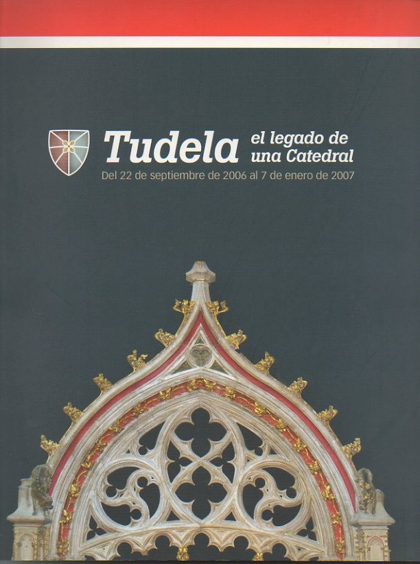 TUDELA, EL LEGADO DE UNA CATEDRAL. DEL 22 DE SEPTIEMBRE DE 2006 AL 7 DE ENERO DE 2007.