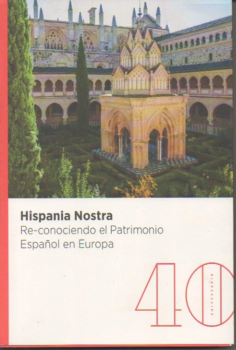 HISPANIA NOSTRA. RE-CONOCIENDO EL PATRIMONIO ESPAOL EN EUROPA. 40 ANIVERSARIO.