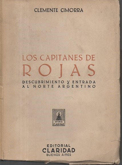 LOS CAPITANES DE ROJAS. DESCUBRIMIENTO Y ENTRADA AL NORTE ARGENTINO.