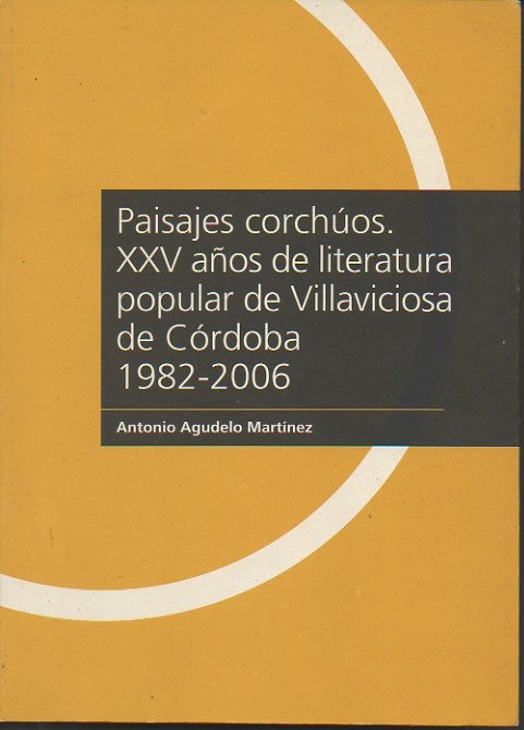 PAISAJES CORCHUOS. XXV A�OS DE LITERATURA POPULAR DE VILLAVICIOSA DE CORDOBA. 1982-2006.