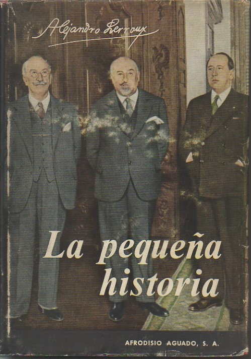 LA PEQUE�A HISTORIA. APUNTES PARA LA HISTORIA GRANDE VIVIDOS Y REDACTADOS POR EL AUTOR.